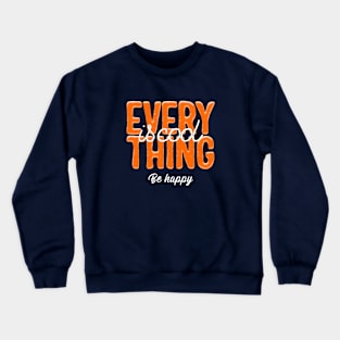 Everything Is Cool Be Happy Crewneck Sweatshirt